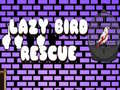                                                                     Lazy Bird Rescue ﺔﺒﻌﻟ