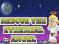                                                                     Rescue The Ethereal Angel ﺔﺒﻌﻟ