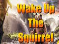                                                                     Wake Up The Squirrel ﺔﺒﻌﻟ