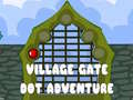                                                                     Village Gate Dot Adventure ﺔﺒﻌﻟ