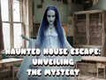                                                                     Haunted House Escape: Unveiling the Mystery ﺔﺒﻌﻟ