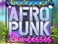                                                                     Afro Punk Princesses ﺔﺒﻌﻟ