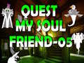                                                                     Quest My Soul Friend 05 ﺔﺒﻌﻟ