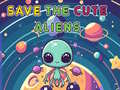                                                                     Save The Cute Aliens ﺔﺒﻌﻟ