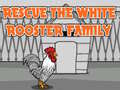                                                                     Rescue The White Rooster Family ﺔﺒﻌﻟ