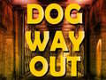                                                                     Dog Way Out ﺔﺒﻌﻟ