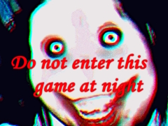                                                                     Do not enter this game at night ﺔﺒﻌﻟ