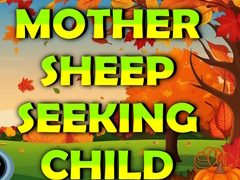                                                                     Mother Sheep Seeking Child ﺔﺒﻌﻟ