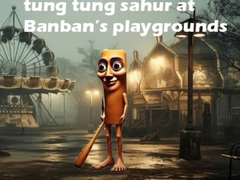                                                                     Tung Tung Sahur at Banban Playgrounds ﺔﺒﻌﻟ
