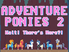                                                                     Adventure Ponies 2: Wait! There's More?! ﺔﺒﻌﻟ