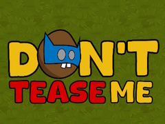                                                                     Dont Tease Me ﺔﺒﻌﻟ