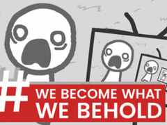                                                                     We Become What We Behold ﺔﺒﻌﻟ