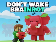                                                                    Don't Wake Brainrot ﺔﺒﻌﻟ