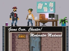                                                                     Game Over, Cheater! Moderator Madness ﺔﺒﻌﻟ