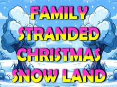                                                                     Family Stranded Christmas Snow Land ﺔﺒﻌﻟ