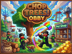                                                                     Chop Trees! Obby ﺔﺒﻌﻟ