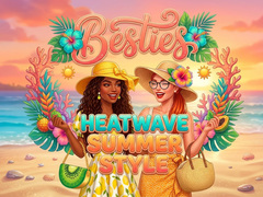                                                                     Besties Heatwave Summer Style ﺔﺒﻌﻟ