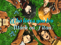                                                                     Who loves you from Attack on Titan? ﺔﺒﻌﻟ
