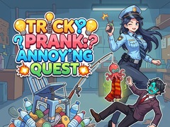                                                                     Tricky Prank: Annoying Quest  ﺔﺒﻌﻟ