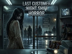                                                                     LAST CUSTOMER :Night Shift Horror ﺔﺒﻌﻟ