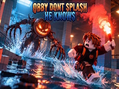                                                                     Obby Dont Splash He Knows ﺔﺒﻌﻟ
